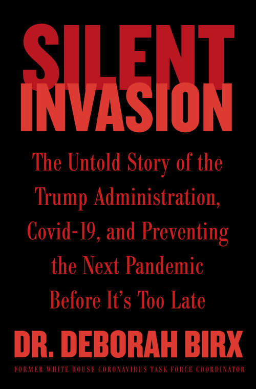 Book cover of Silent Invasion: The Untold Story of the Trump Administration, Covid-19, and Preventing the Next Pandemic Before It's Too Late