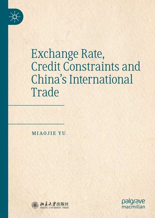 Book cover of Exchange Rate, Credit Constraints and China’s International Trade (1st ed. 2021)