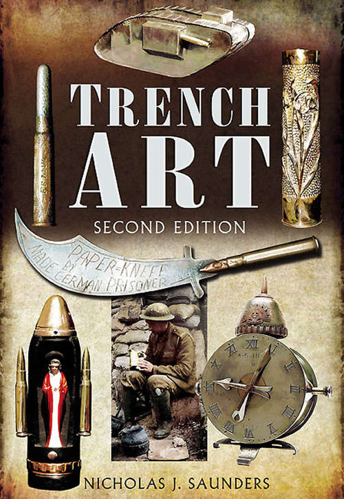 Book cover of Trench Art: A Brief History And Guide, 1914-1939 (Wwi Ser.)