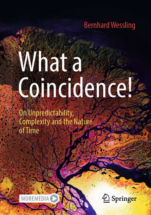 Book cover of What a Coincidence!: On Unpredictability, Complexity and the Nature of Time (1st ed. 2023)