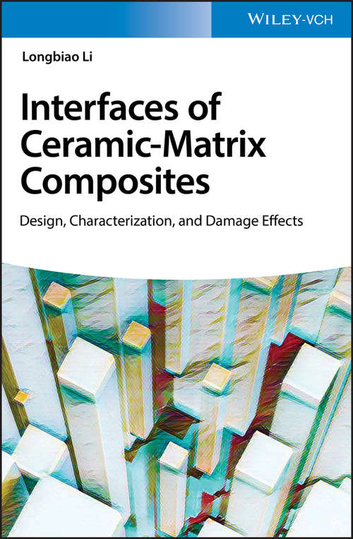 Book cover of Interface of Ceramic-Matrix Composites: Design, Characterization, and Damage Effects