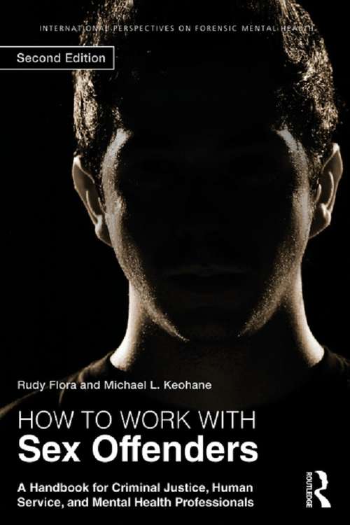 Book cover of How to Work with Sex Offenders: A Handbook for Criminal Justice, Human Service, and Mental Health Professionals (2) (International Perspectives on Forensic Mental Health)