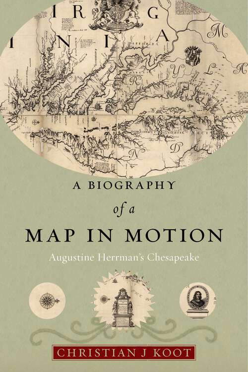 Book cover of A Biography of a Map in Motion: Augustine Herrman's Chesapeake