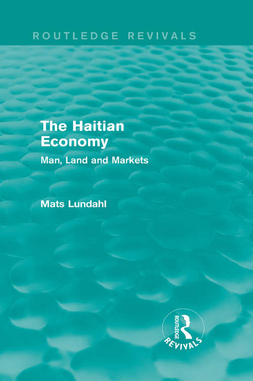 Book cover of The Haitian Economy: Man, Land and Markets (Routledge Revivals)