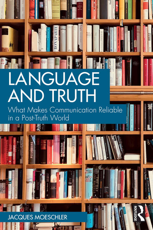 Book cover of Language and Truth: What Makes Communication Reliable in a Post-Truth World