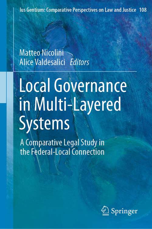 Book cover of Local Governance in Multi-Layered Systems: A Comparative Legal Study in the Federal-Local Connection (1st ed. 2023) (Ius Gentium: Comparative Perspectives on Law and Justice #108)