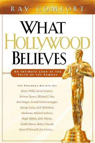 Book cover of What Hollywood Believes: An Intimate Look at the Faith of the Famous