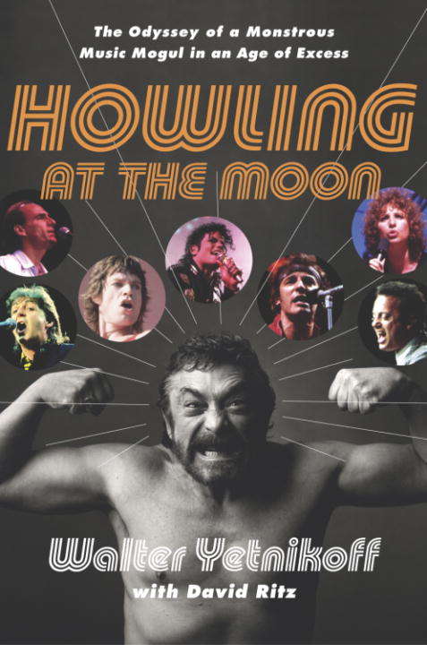 Book cover of Howling at the Moon: The Odyssey of a Monstrous Music Mogul in an Age of Excess