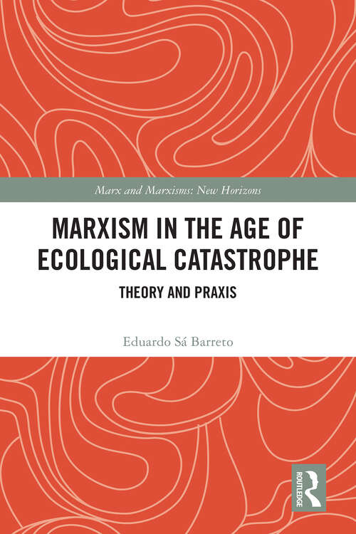 Book cover of Marxism in the Age of Ecological Catastrophe: Theory and Praxis (Marx and Marxisms)