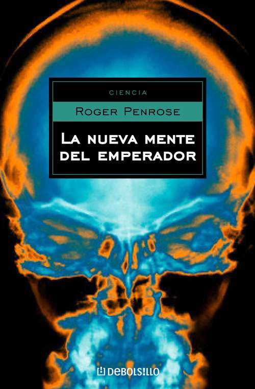 Book cover of La nueva mente del emperador: En Torno A La Cibernética, La Mente Y Las Leyes De La Física (Ciencia Y Tecnología Ser.)