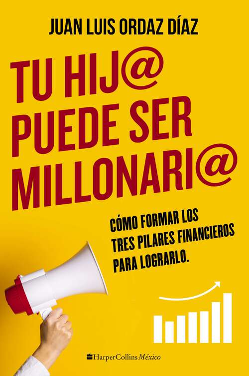 Book cover of Tu hij@ puede ser millonari@: Cómo formar los tres pilares financieros para lograrlo