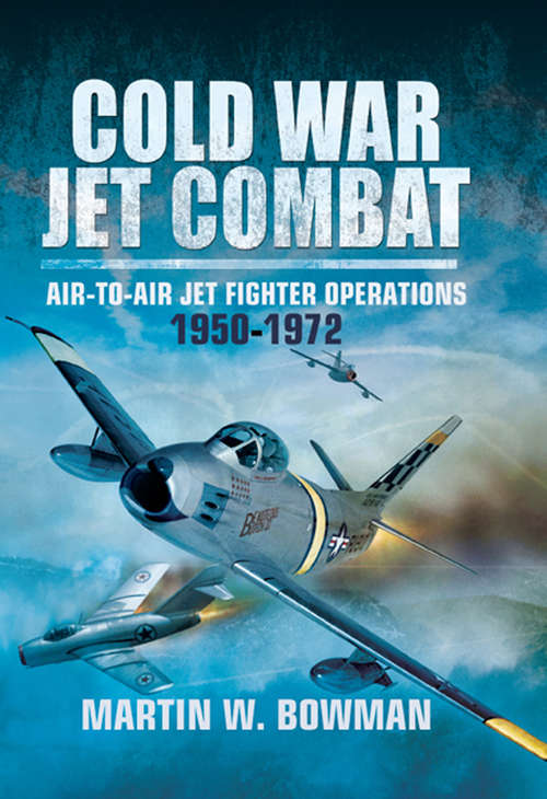 Book cover of Cold War Jet Combat: Air-to-Air Jet Fighter Operations, 1950–1972