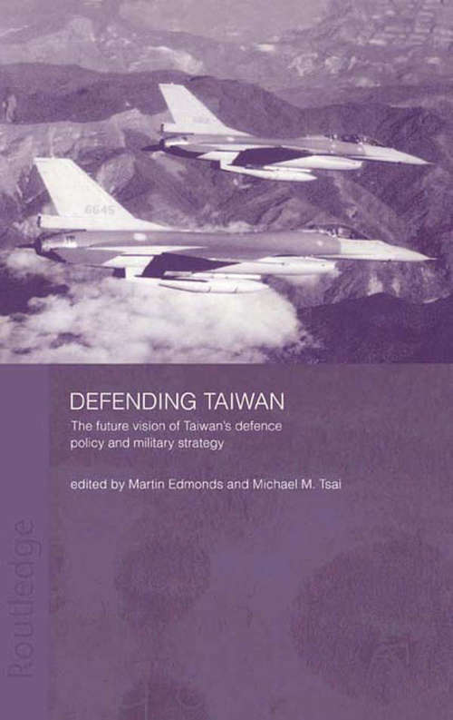 Book cover of Defending Taiwan: The Future Vision of Taiwan's Defence Policy and Military Strategy