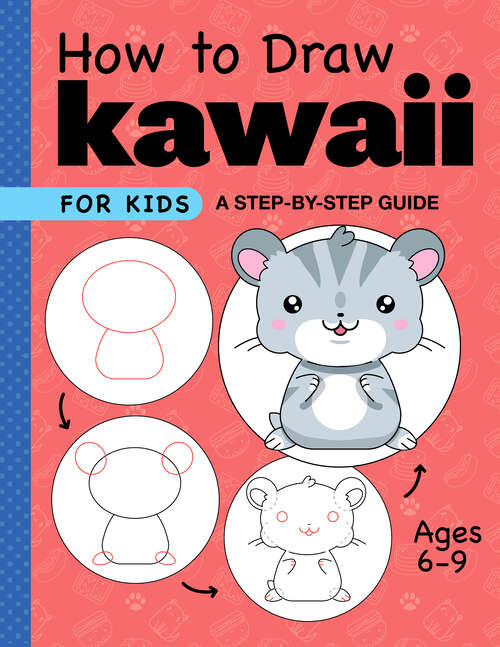 Book cover of How to Draw Kawaii for Kids: A Step-by-Step Guide for Kids Ages 6-9 (Drawing for Kids Ages 6 to 9)