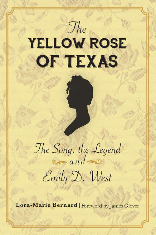 Book cover of The Yellow Rose of Texas: The Song, the Legend and Emily D. West
