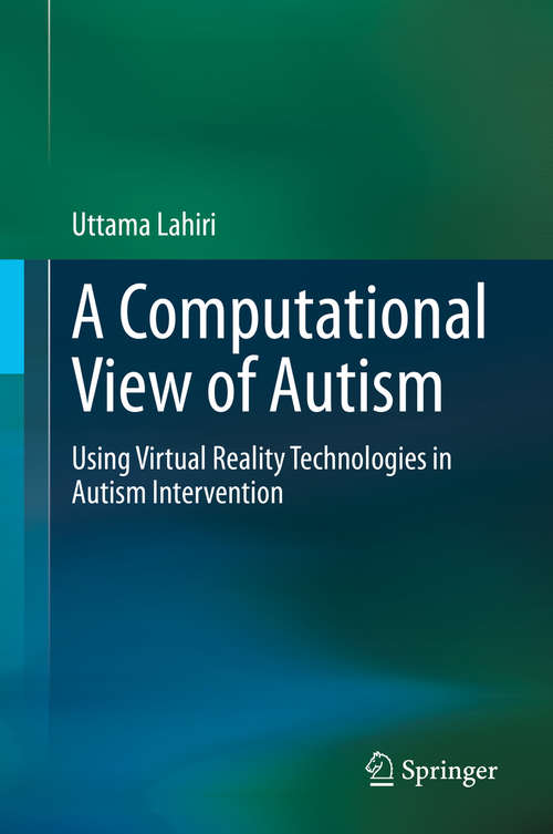 Book cover of A Computational View of Autism: Using Virtual Reality Technologies in Autism Intervention (1st ed. 2020)