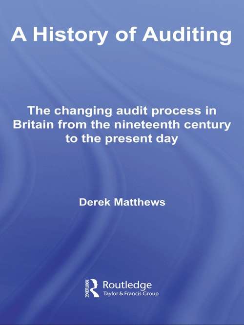 Book cover of A History of Auditing: The Changing Audit Process in Britain from the Nineteenth Century to the Present Day (Routledge New Works in Accounting History: Vol. 5)