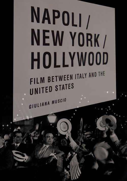Book cover of Napoli/New York/Hollywood: Film between Italy and the United States (Critical Studies in Italian America)