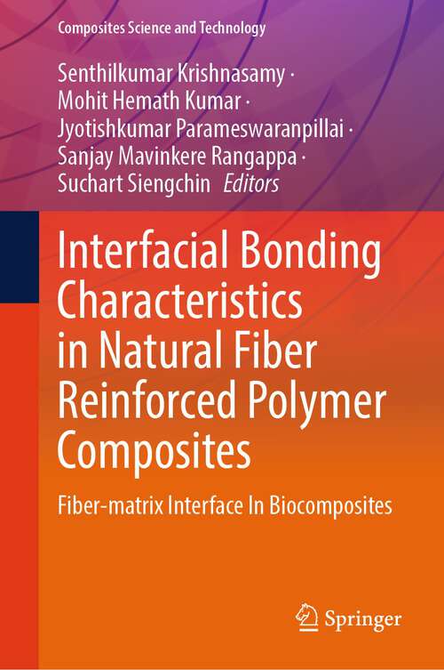 Book cover of Interfacial Bonding Characteristics in Natural Fiber Reinforced Polymer Composites: Fiber-matrix Interface In Biocomposites (1st ed. 2024) (Composites Science and Technology)