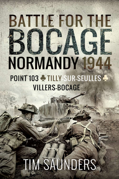 Book cover of Battle for the Bocage: The Fight for Point 103, Tilly-sur-Seulles, Vilers Bocage (Battleground Normandy Ser.)
