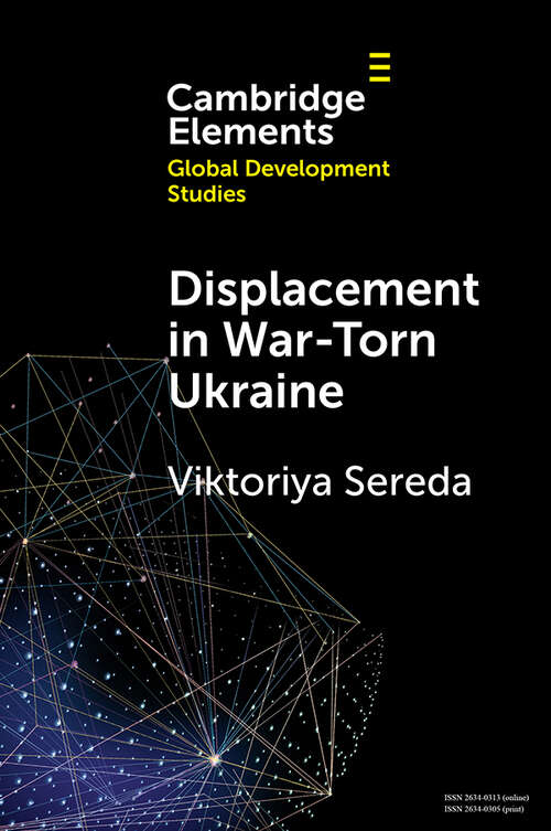 Book cover of Displacement in War-Torn Ukraine: State, Displacement and Belonging (Elements in Global Development Studies)