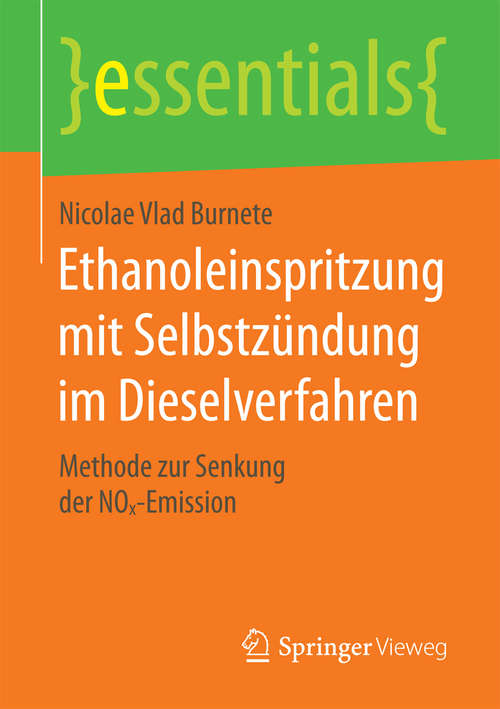 Book cover of Ethanoleinspritzung mit Selbstzündung im Dieselverfahren: Methode zur Senkung der NOx-Emission (essentials)