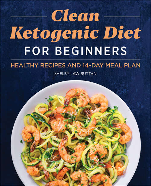 Book cover of Clean Ketogenic Diet for Beginners: Healthy Recipes and 14-Day Meal Plan