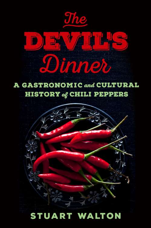 Book cover of The Devil's Dinner: A Gastronomic and Cultural History of Chili Peppers