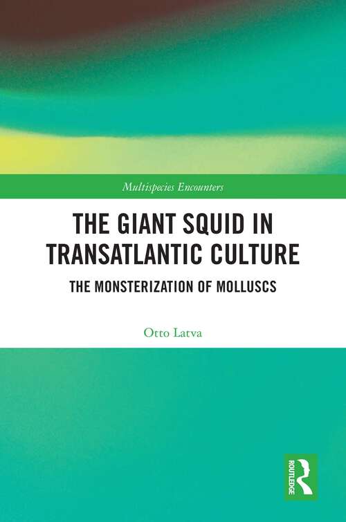 Book cover of The Giant Squid in Transatlantic Culture: The Monsterization of Molluscs (Multispecies Encounters)