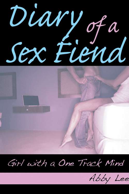 Book cover of Diary of a Sex Fiend: Girl with a One Track Mind
