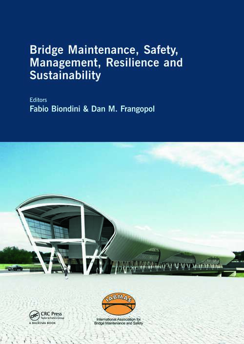 Book cover of Bridge Maintenance, Safety, Management, Resilience and Sustainability: Proceedings of the Sixth International IABMAS Conference, Stresa, Lake Maggiore, Italy, 8-12 July 2012 (Bridge Maintenance, Safety and Management)