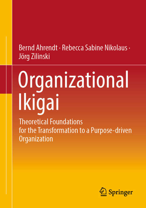 Book cover of Organizational Ikigai: Theoretical Foundations for the Transformation to a Purpose-driven Organization (2024)