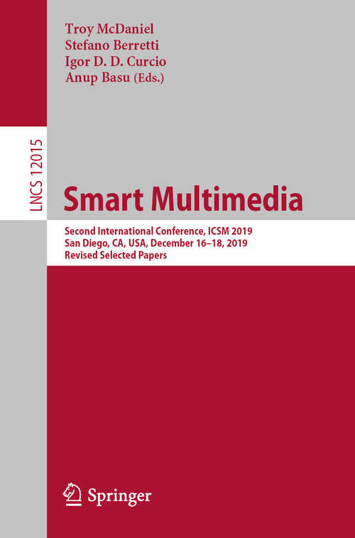 Book cover of Smart Multimedia: Second International Conference, ICSM 2019, San Diego, CA, USA, December 16–18, 2019, Revised Selected Papers (1st ed. 2020) (Lecture Notes in Computer Science #12015)