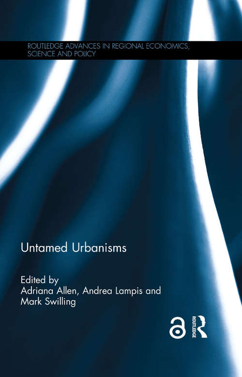 Book cover of Untamed Urbanisms (Routledge Advances in Regional Economics, Science and Policy)