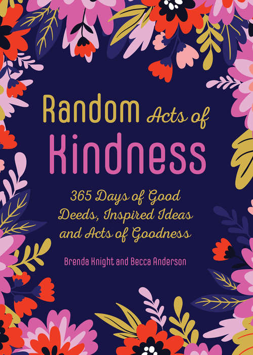 Book cover of Random Acts of Kindness: 365 Days of Good Deeds, Inspired Ideas and Acts of Goodness