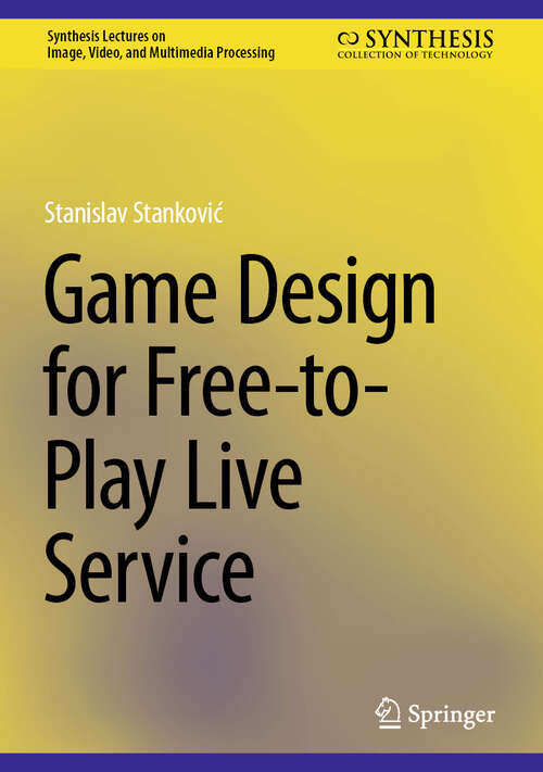 Book cover of Game Design for Free-to-Play Live Service (2024) (Synthesis Lectures on Image, Video, and Multimedia Processing)