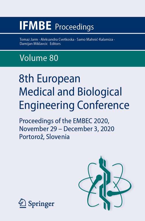 Book cover of 8th European Medical and Biological Engineering Conference: Proceedings of the EMBEC 2020, November 29 – December 3, 2020 Portorož, Slovenia (1st ed. 2021) (IFMBE Proceedings #80)