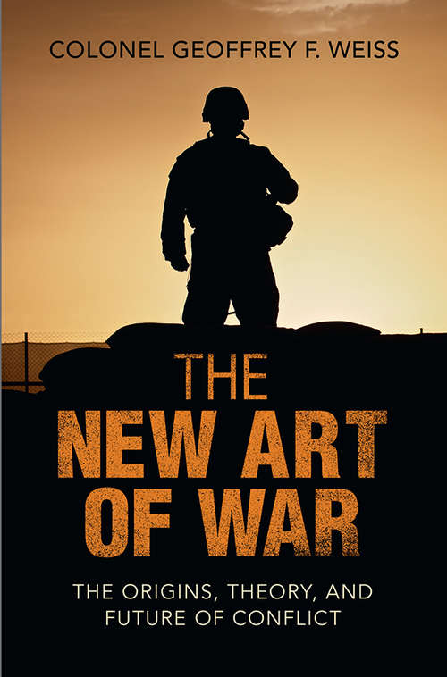 Book cover of The New Art of War: The Origins, Theory, and Future of Conflict