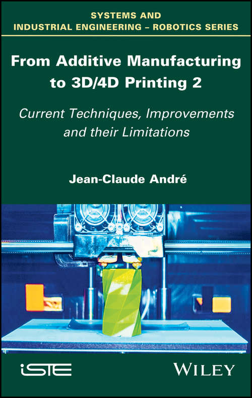 Book cover of From Additive Manufacturing to 3D/4D Printing 2: Current Techniques, Improvements and their Limitations