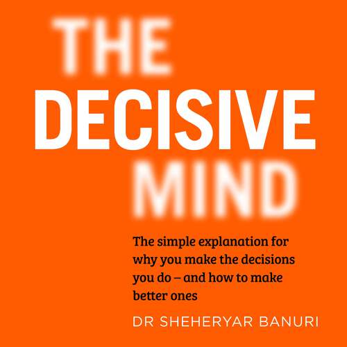 Book cover of The Decisive Mind: How to Make the Right Choice Every Time