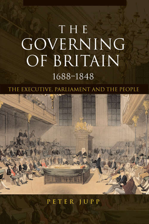 Book cover of The Governing of Britain, 1688–1848: The Executive, Parliament and the People