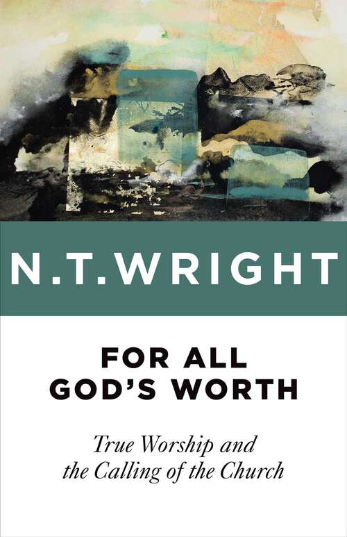 Book cover of For All God's Worth: True Worship and the Calling of the Church