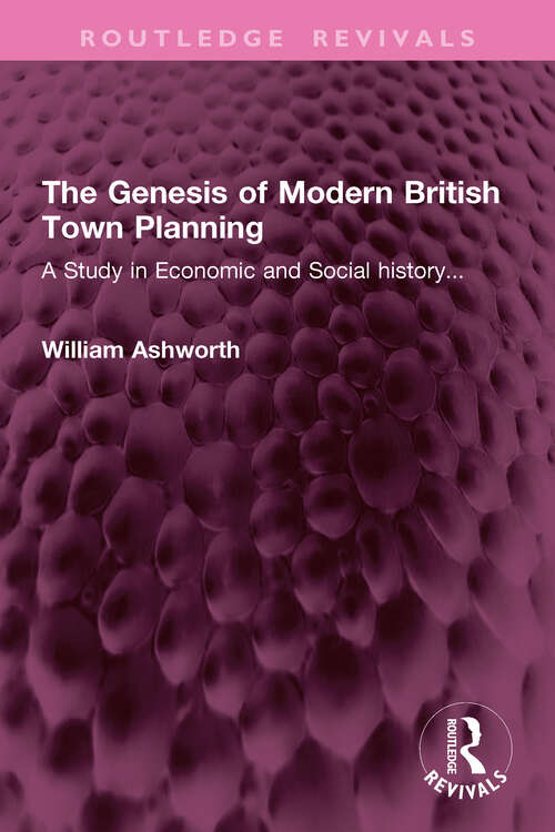 Book cover of The Genesis of Modern British Town Planning: A Study in Economic and Social history... (Routledge Revivals)