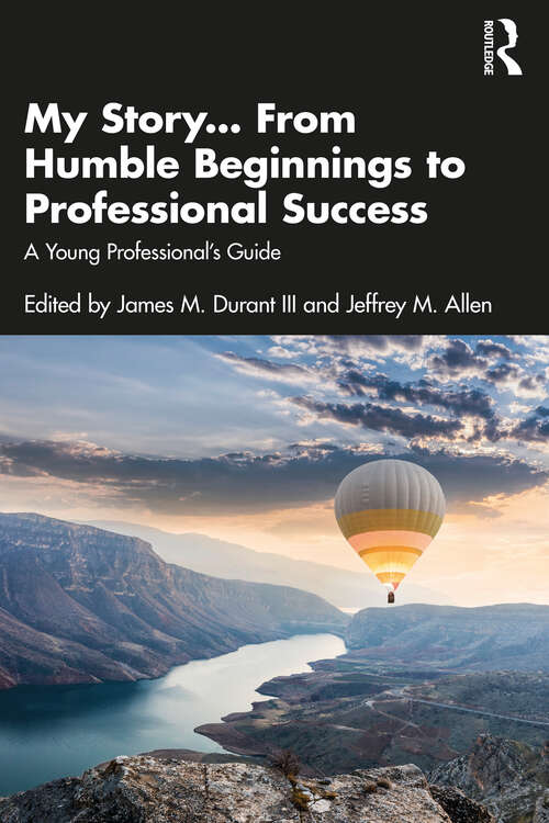 Book cover of My Story... From Humble Beginnings to Professional Success: A Young Professional’s Guide