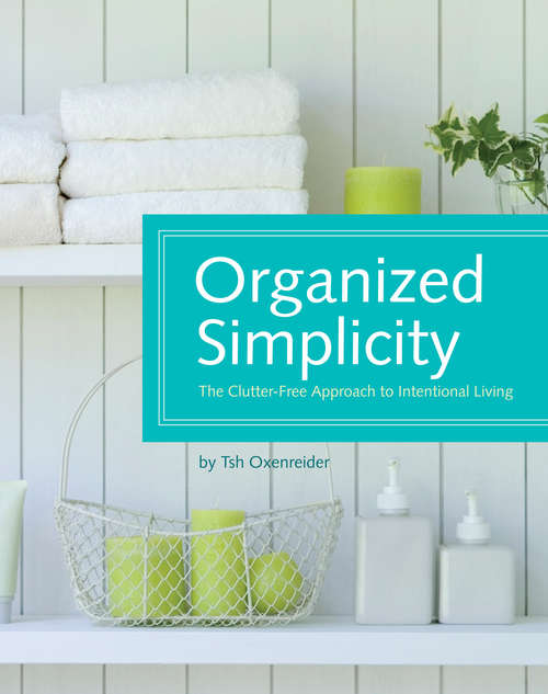 Book cover of Organized Simplicity: The Clutter-Free Approach to Intentional Living