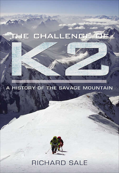 Book cover of The Challenge of K2: A History of the Savage Mountain