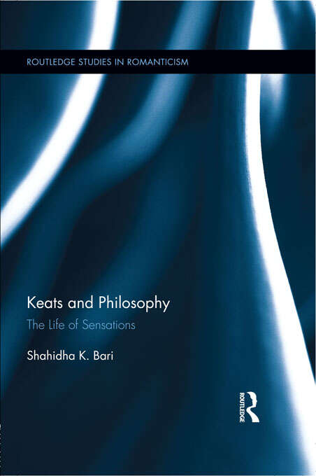 Book cover of Keats and Philosophy: The Life of Sensations (Routledge Studies in Romanticism)