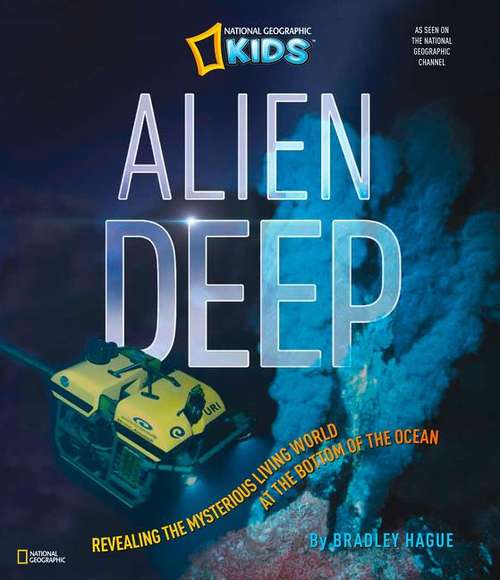Book cover of Alien Deep: Exploring The Mysterious World Of Hydrothermal Vents (National Geographic Science And Nature Series)