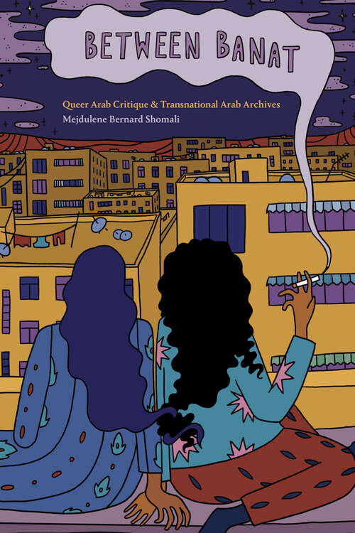 Book cover of Between Banat: Queer Arab Critique and Transnational Arab Archives