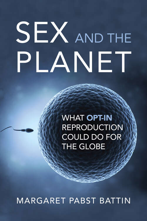 Book cover of Sex and the Planet: What Opt-In Reproduction Could Do for the Globe (Basic Bioethics)